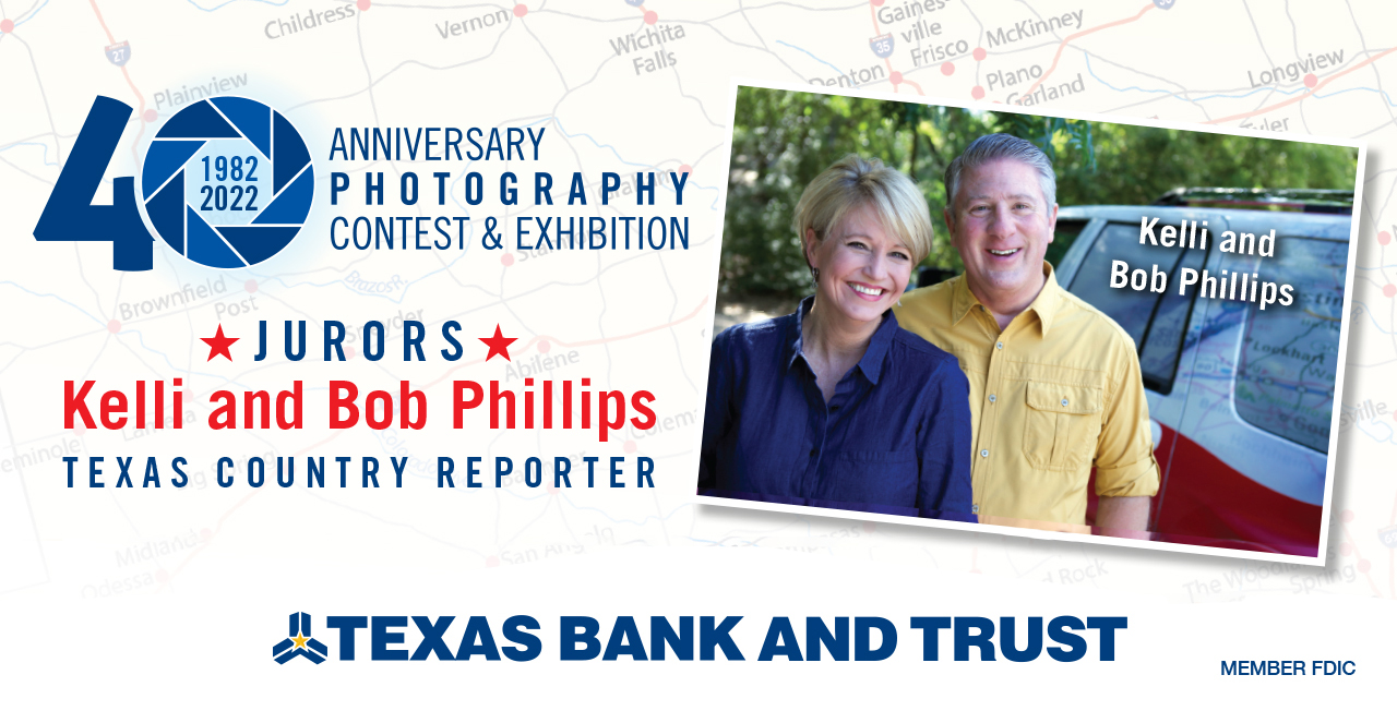 Texas Bank and Trust’s 40th Anniversary Photography Show and Exhibition juried by Kelli and Bob Phillips of Texas Country Reporter